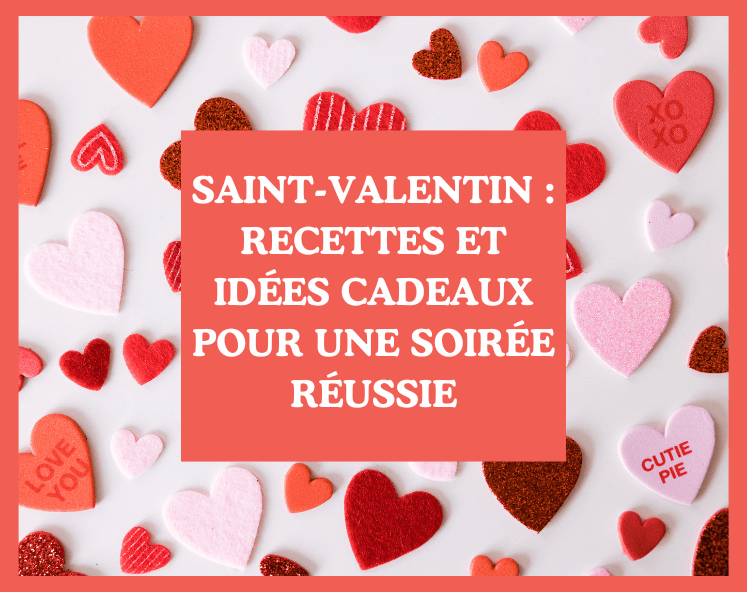 saint-valentin recettes et idées cadeaux